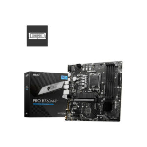 MSI PRO B760M-P     Micro ATX - Socket LGA1700 - B760 - 4 x DDR5 - 2 x M.2 - USB 3.2 GEN 2 - 1 x PCI-Express 4.0 16x - LAN 1 GbE